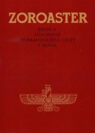 Zoroaster - Život a pôsobenie pripravovateľa cesty v Iráne - cena, porovnanie