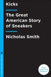 Kicks - The Great American Story of Sneakers