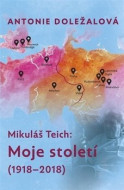 Mikuláš Teich: Moje století (1918-2018) - cena, porovnanie