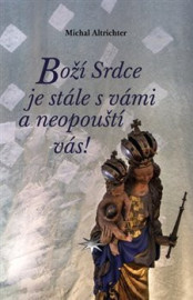 Boží Srdce je stále s vámi a neopouští vás!