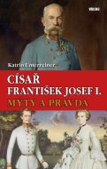 Císař František Josef I. - Mýty a pravda - cena, porovnanie