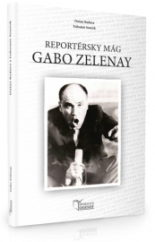 Gabo Zelenay. Reportérsky mág