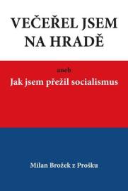 Večeřel jsem na Hradě aneb Jak jsem přežil socialismus