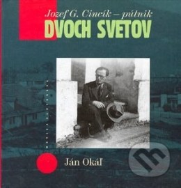 Jozef G. Cincík – Pútnik dvoch svetov