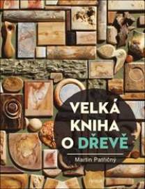 Velká kniha o dřevě - Martin Patřičný