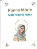 Panna Mária - Moja nebeská matka - cena, porovnanie