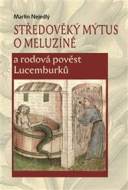 Středověký mýtus o Meluzíně a rodová pověst Lucemburků - cena, porovnanie
