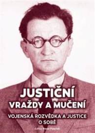 Justiční vraždy a mučení. Vojenská rozvědka a justice o sobě.