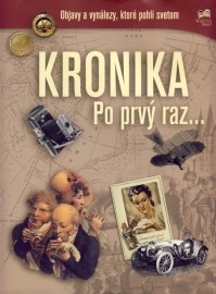 Kronika Po prvý raz - objavy a vynálezy, ktoré pohli svetom