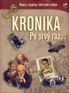 Kronika Po prvý raz - objavy a vynálezy, ktoré pohli svetom - cena, porovnanie