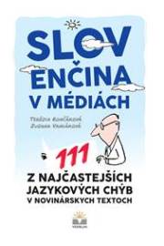 Slovenčina v médiách. 111 z najčastejších jazykových chýb v novinárskych textoch