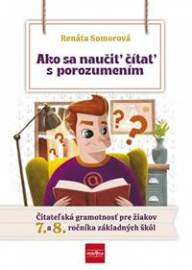 Ako sa naučiť čítať s porozumením - Čitateľská gramotnosť pre 7.- 8. ročník ZŠ
