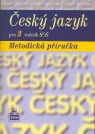 Český jazyk pro 3. ročník SOŠ Metodická příručka