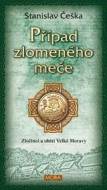 Případ zlomeného meče - Zločinci a oběti Velké Moravy - cena, porovnanie