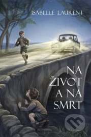 Na život a na smrt - Isabelle Laurent