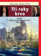 Tři roky krve - Druhá anglo-holandská válka 1665-1667 - cena, porovnanie