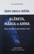 Ženy okolo Ježiša: Alžbeta, Mária a Anna - cena, porovnanie