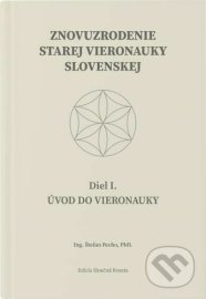 Znovuzrodenie Starej vieronauky slovenskej - Úvod do vieronauky -  Diel I.