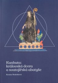 Kunhuta: královská dcera a svatojiřská abatyše