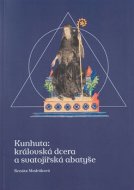 Kunhuta: královská dcera a svatojiřská abatyše - cena, porovnanie