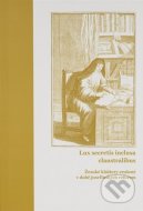 Lux secretis inclusa claustralibus: Ženské kláštery zrušené v době josefínských reforem - cena, porovnanie