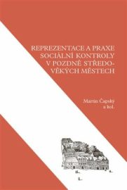 Reprezentace a praxe sociální kontroly v pozdně středověkých městech