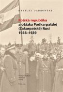 Polská republika a otázka Podkarpatské (Zakarpatské) Rusi 1938-1939 - cena, porovnanie