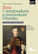 Žena v stredovekom a novovekom Uhorsku - Právne postavenie šľachtičnej - cena, porovnanie