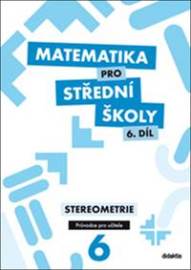 Matematika pro střední školy 6. díl Průvodce pro učitele