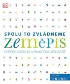 Zeměpis: Spolu to zvládneme - Fyzická, sociální a praktická geografie