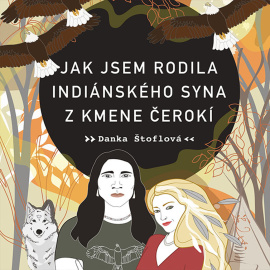 Jak jsem rodila indiánského syna z kmene Čerokí - Audiokniha CD