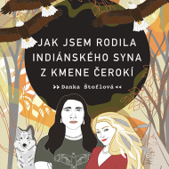 Jak jsem rodila indiánského syna z kmene Čerokí - Audiokniha CD - cena, porovnanie