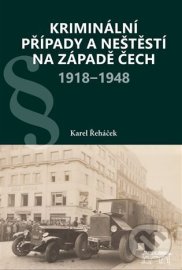 Kriminální případy a neštěstí na západě Čech 1918-1948