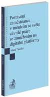 Postavení zaměstnance v měnícím se světe závislé práce se zaměřením na digitální platformy - cena, porovnanie