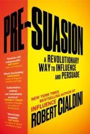 Pre-Suasion : A Revolutionary Way to Inf