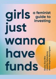 Girls Just Wanna Have Funds: A Feminist Guide to Investing