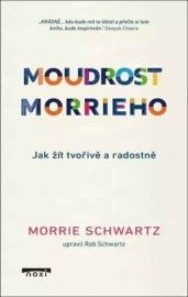 Moudrost Morrieho - Jak žít tvořivě a radostně