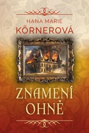 Znamení ohně - Körnerová Hana Marie