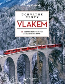 Úchvatné cesty vlakem - 60 nezapomenutelných železničních tratí