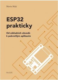 ESP32 prakticky - Od základních obvodů k pokročilým aplikacím