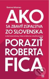 Ako sa zbaviť zúfalstva zo Slovenska a poraziť Roberta Fica