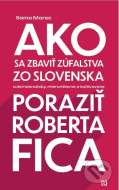 Ako sa zbaviť zúfalstva zo Slovenska a poraziť Roberta Fica - cena, porovnanie