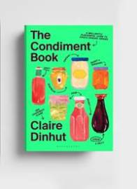 The Condiment Book: A Brilliantly Flavourful Guide to Foods Unsung Heroes