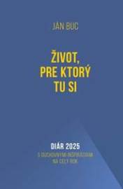 Diár 2025: Život, pre ktorý tu si