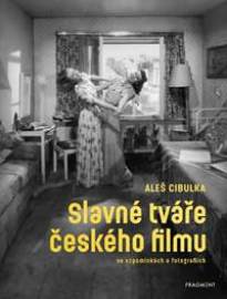 Slavné tváře českého filmu ve vzpomínkách a fotografiích