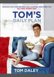 Toms Daily Plan : Over 80 Fuss-Free Recipes for a Happier, Healthier You. All Day, Every Day