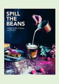 Spill the Beans : Global Coffee Culture and Recipes