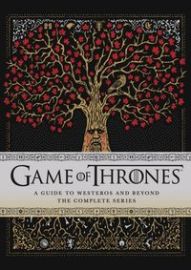 Game of Thrones: A Guide to Westeros and Beyond: The Complete Series