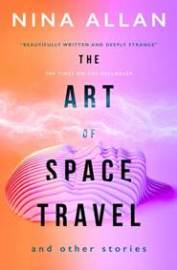 The Art of Space Travel and Other Stories