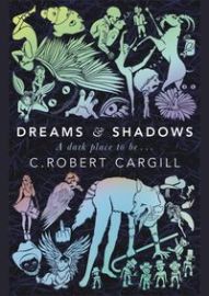 Dreams and Shadows - C. Robert Cargill